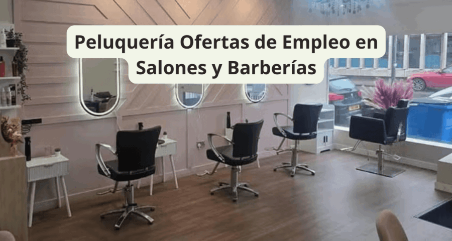 Peluquería Ofertas de Empleo en Salones y Barberías